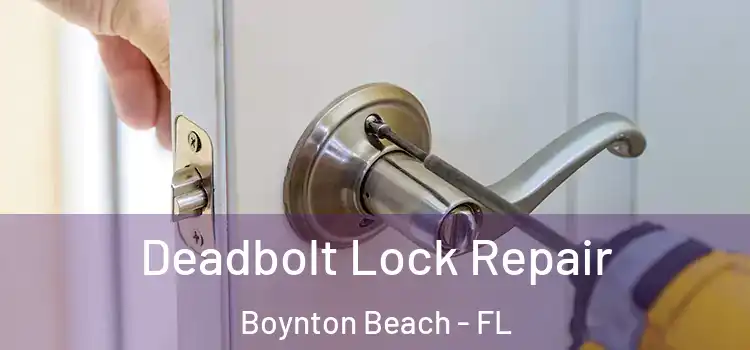  Deadbolt Lock Repair Boynton Beach - FL